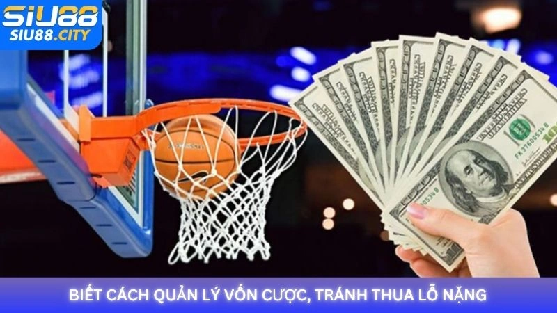 Biết cách quản lý vốn cược, tránh thua lỗ nặng