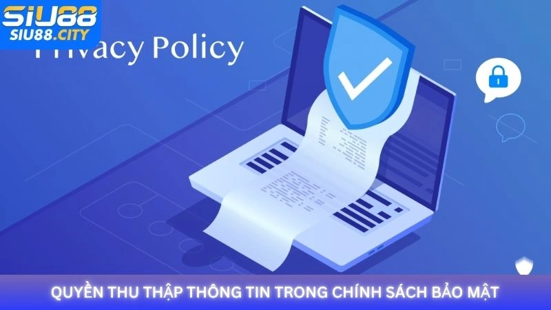 Quyền thu thập thông tin trong chính sách bảo mật Siu88
