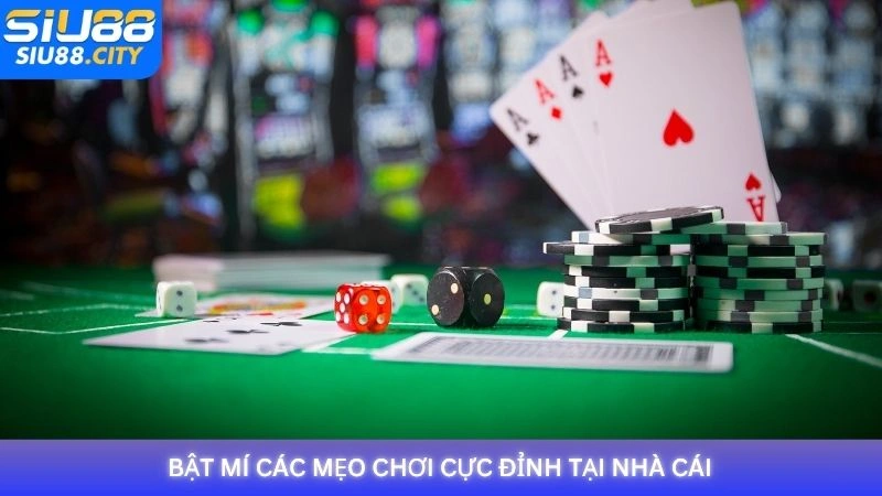 Bật mí các mẹo chơi cực đỉnh tại nhà cái