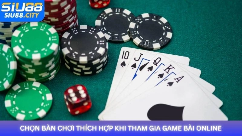 Chọn bàn chơi thích hợp khi tham gia game bài online