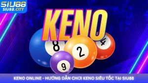Keno Online - Hướng dẫn chơi Keno siêu tốc tại Siu88