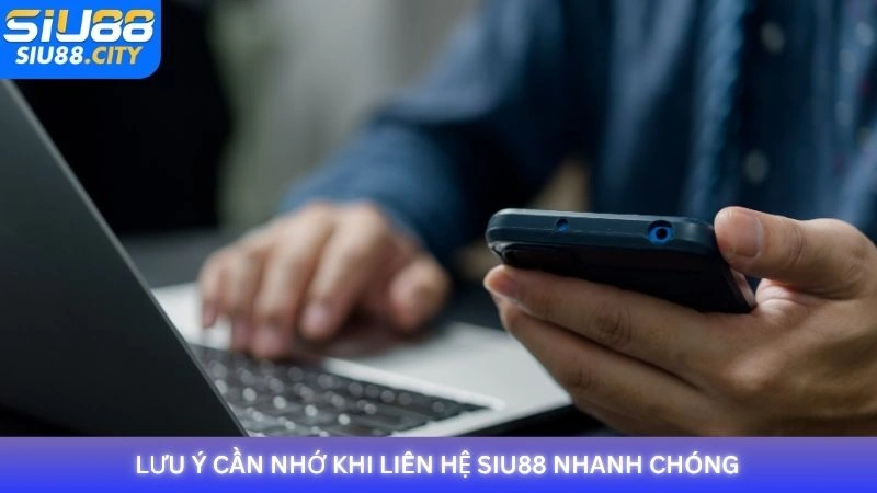 Lưu ý cần nhớ khi liên hệ Siu88 nhanh chóng