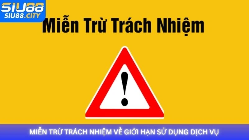 Miễn trừ trách nhiệm về giới hạn sử dụng dịch vụ tại Siu88