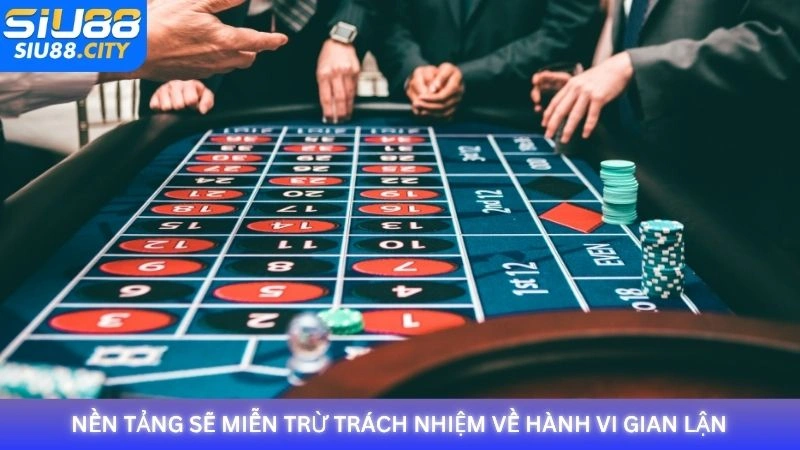 Nhà cái Siu88 sẽ miễn trừ trách nhiệm về hành vi gian lận