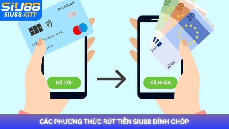 Các phương thức rút tiền Siu88 tiện lợi và an toàn