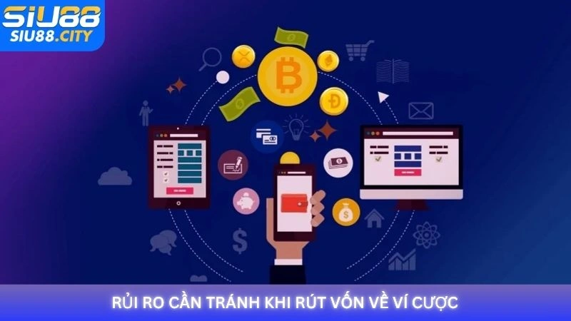 Rủi ro cần tránh khi rút vốn về ví cược