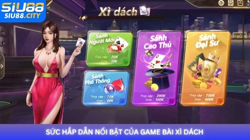 Sức hấp dẫn nổi bật của game bài Xì Dách