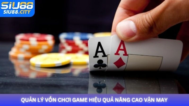 Quản lý vốn chơi game hiệu quả nâng cao vận may